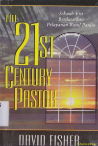 The 21 st century pastor [ sebuah visi berdasarkan pelayanan Rasul Paulus]