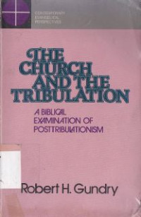 The church and the tribulation : a biblical examination of posttribulationism