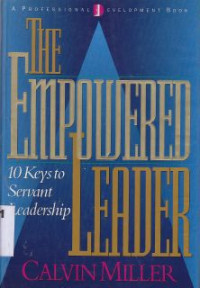 The Empowered Leader : 10 Keys To Servant Leadership