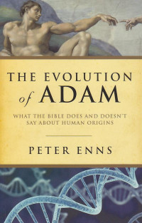 The evolution of Adam : What The Bible Does and Doesn't Say about Human Origins