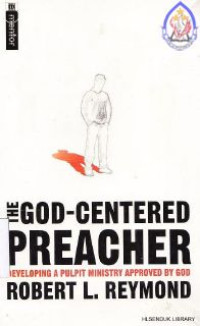 The God-centered preacher :developing a pulpit ministry approved by God