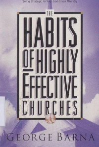 The habits of highly effective churches (Menjadi strategis dalam pelayanan yang di berikan oleh Tuhan.)