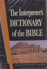 The Interpreter's Dictionary Of The Bible : An Illustrated Encyclopedia