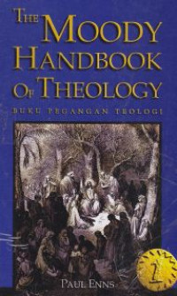 The Moody Handbook of the theology : buku pegangan teologi-1