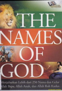 The names of God :Menjabarkan lebih dari 250 nama dan gelar Allah Bapa, Anak, Roh Kudus