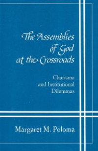 The Assemblies Of God At The Crossroads : Charisma And Institutional Dilemmas