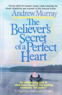 The Believer's Secret Of A Perfect Heart