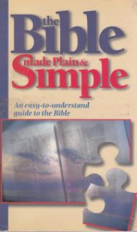 The bible made plain and simple : an easy to understanding guide to the bible