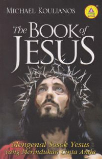 The book of Jesus: mengenal sosok Yesus yang merindukan cinta anda