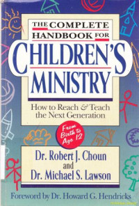 The complete handbook for children ministry :how to reach and teach the next generation