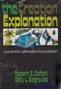 The creation explanation : A scientific alternative to evolution