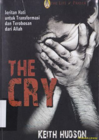 The Cry : Jeritan Hati untuk Transformasi dan terobosan dari Allah