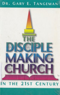 The disciple making church :in the 21st century