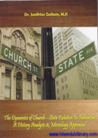 The Dynamics of Church : state relation in Indonesia a history analysis and misiology