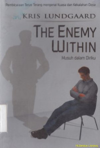 Musuh dalam diriku : pembicaraan terus terang mengenai kuasa dan kekalahan dosa : The eneny within