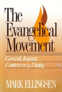 The Evangelical Movement : Growth, Impact, Controversy, Dialog