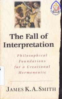 The fall of interpretation : Philosophical foundations for a creational hermeneutic