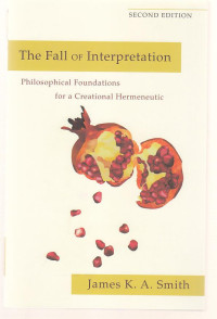 The fall of interpretation : Philosophical foundations for a creational hermenutic