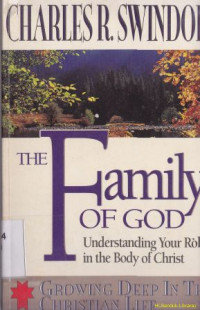 The family of god :understanding your role in the body of Christ