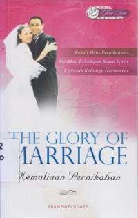 The glory of marriage : kemuliaan pernikahan