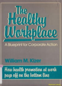 The Healthy Workplace : A Blueprint For Corporate Action