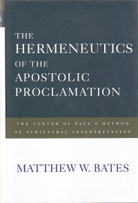 The hermeneutics of the apostolic proclamation : the center of paul's method of scriptural interpretation