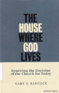 The House where God Lives : renewing the doctrine of the church for today