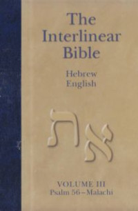 The interlinear Bible Hebrew-Aramaic : Psalm 56-Malachi vol III