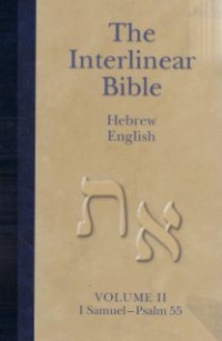 The interlinear Bible Hebrew-Aramaic : 1 Samuel-Psalm 55 vol II