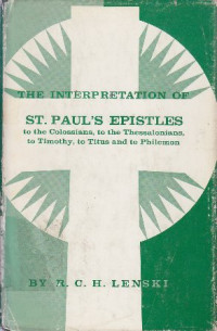 The Interpretation of St. Paul's epistles to the Colossians, to the Thessalonians, to Timothy, to Titus and to Philemon.