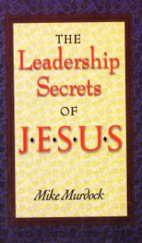 The Leadership Secrets Of Jesus