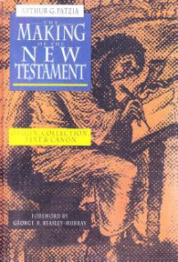 The Making Of The New Testament : Origin, Collection, Text & Canon