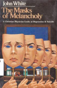 The Mask Of Melancholy : A Christian Physican Looks At Depression & Suicide