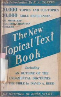 The new topical text book : A scripture text book for the use of ministers,teachers,and all christian workers