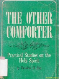 The other comforter : practical studies on the holy spirit