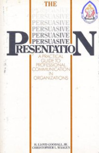 The persuasive presentation : a practical guide to professional communication in organizations