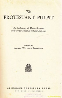 The protestant pulpit :an anthology of master sermons from the reformation to our own day