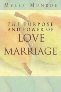 The purpose and power of love and marriage : Berapa banyakkah diantara kita benar-benar memahami arti kasih dan pernikahan : The purpose and power of love and marriage