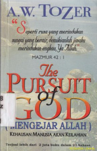 Mengejar Allah : Kehausan manusia akan kehausan akan keilahian : The persuit of God