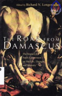 The road from Damascus : the impact of pauls conversion on his life, thought, and ministry.