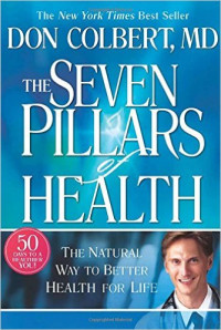 The seven pillars of health : Cara alami menuju kesehatan yang semakin baik seumur hidup