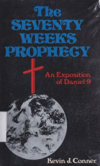 The seventy Weeks Prophecy : an expostion of daniel