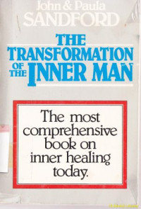 The transformation of the inner man : The Most Comprehensive Book On Inner Healing Today