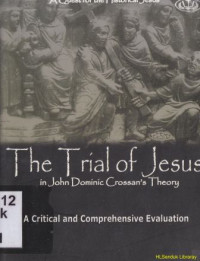 The trial of Jesus in John dominic crossans theory:a chritical and comprehensive evaluation