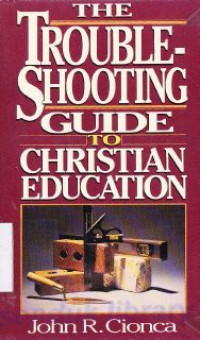 The trouble shooting guide to christian education