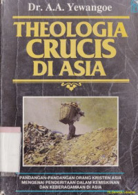 Theologia crucis di asia : pandangan-pandangan orang kristen asia mangenai penderitaan dalam kemiskinan dan keberagamaan di asia