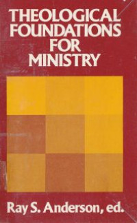 Theological foundations for ministry :selected readings for a theology of the church in ministry