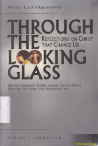 Melihat kemuliaan Kristus melalui cermin Alkitab : Perenungan akan kristus yang mengubah kita : Though the looking glass reflections on chris thet chenge us