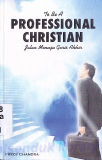 To be a professional christian : jalan menuju garis akhir