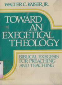 Toward an exegetical theology : biblical exegesis for preaching and teaching